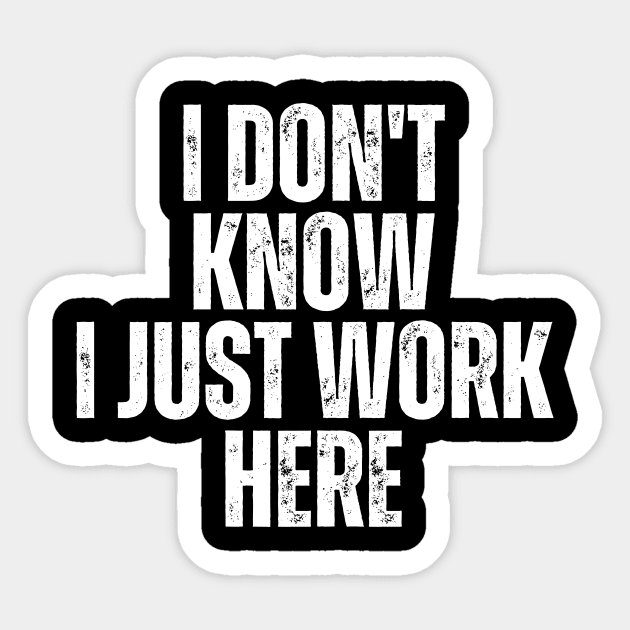 I Don't Know I Just Work Here Sticker by Quardilakoa